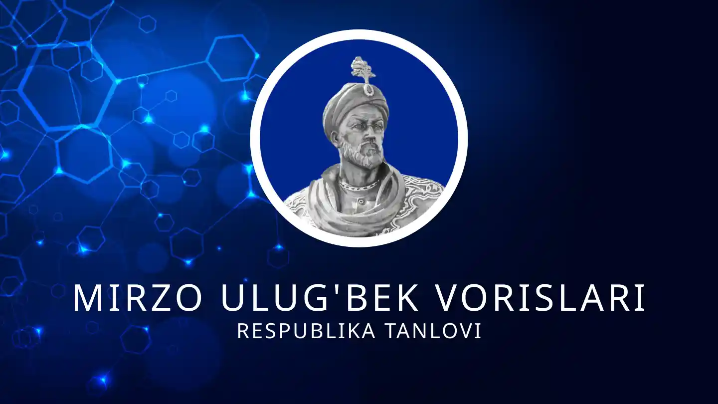 “Mirzo Ulug‘bek vorislari” respublika tanlovi